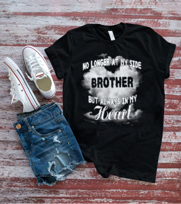 No Longer At My Side Brother But Always In My Heart Cloud Text T-Shirt