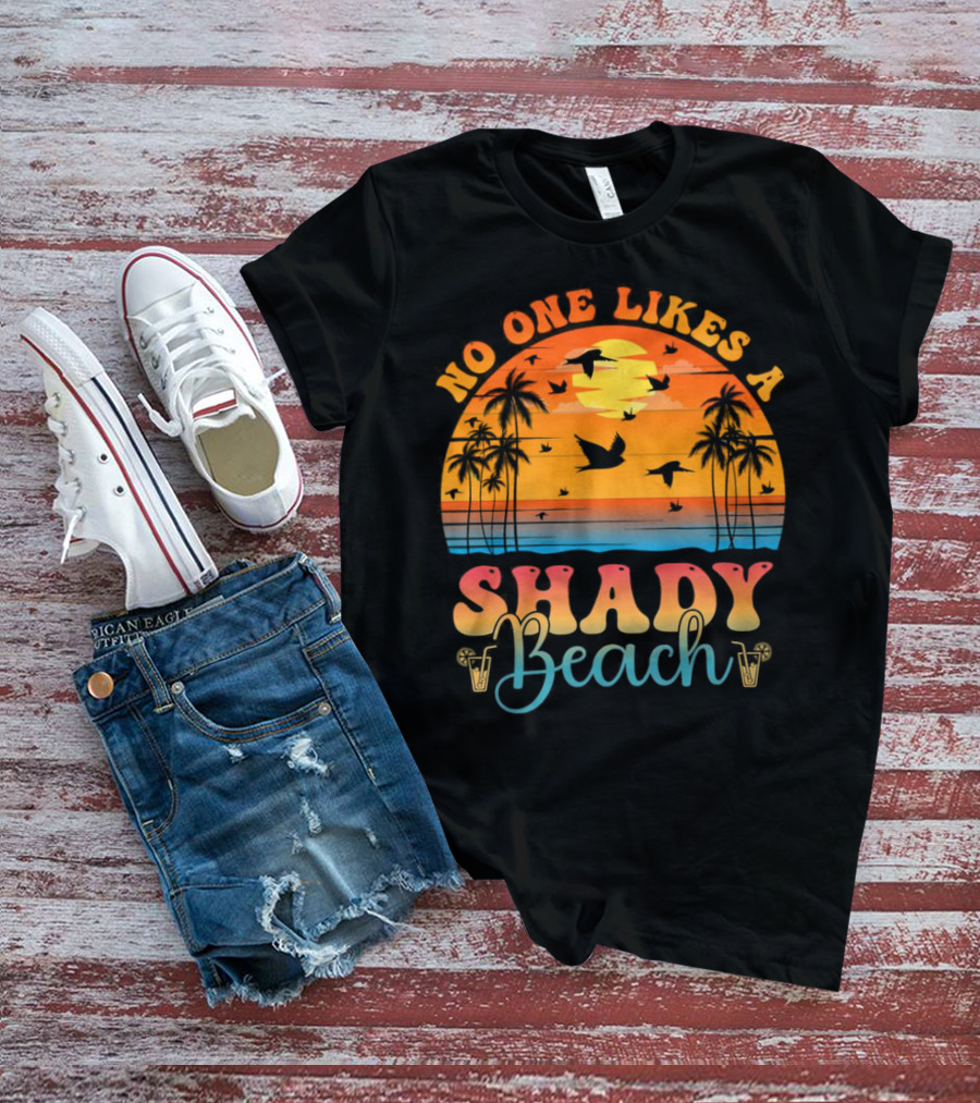 No One Likes A Shady Beach Sunset Palm Trees And Birds T-Shirt