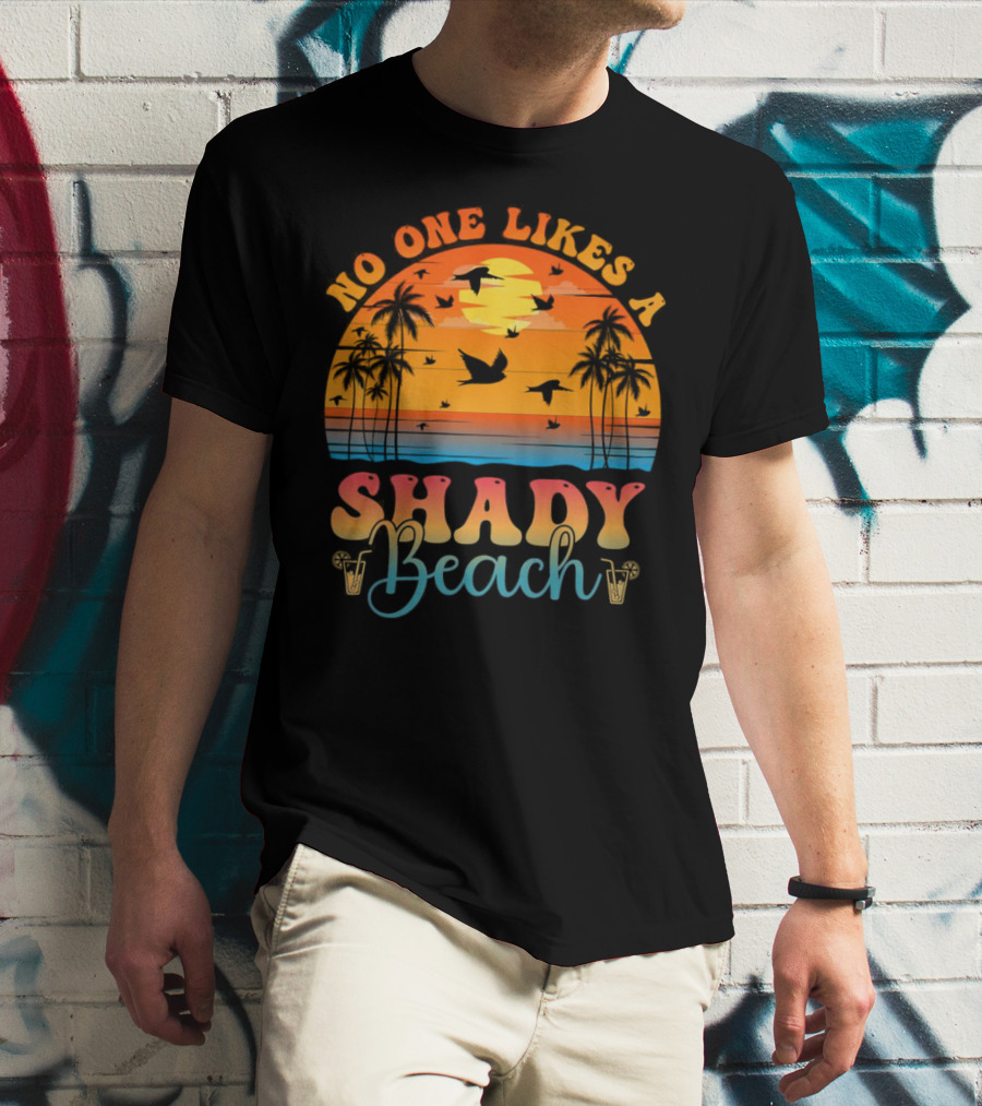 No One Likes A Shady Beach Sunset Palm Trees And Birds T-Shirt