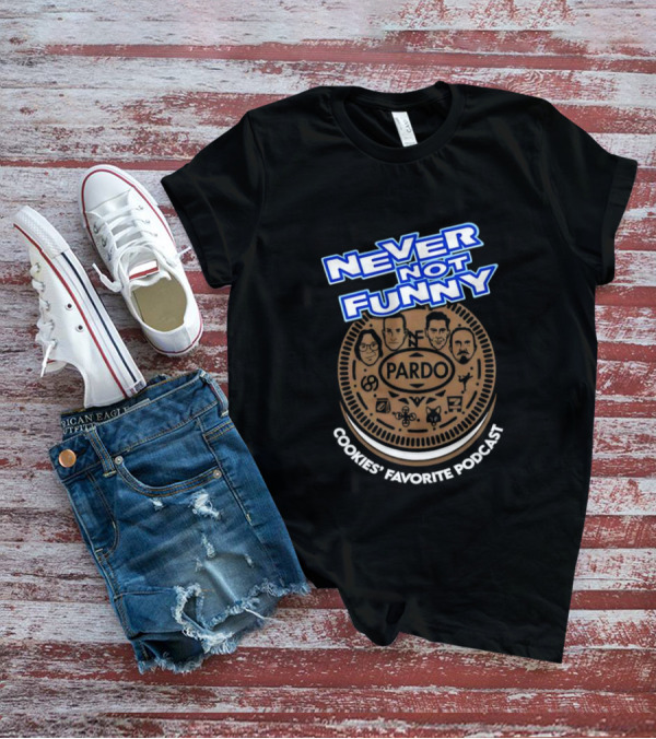 Never Not Funny Pardo Cookies’ Favorite Podcast T-Shirt