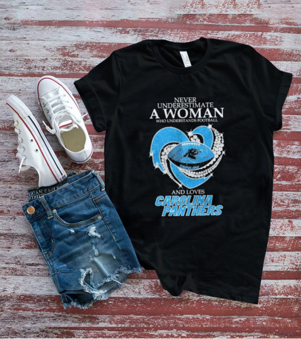 Never Underestimate A Woman Who Understands Football And Loves Carolina Panthers T-Shirt