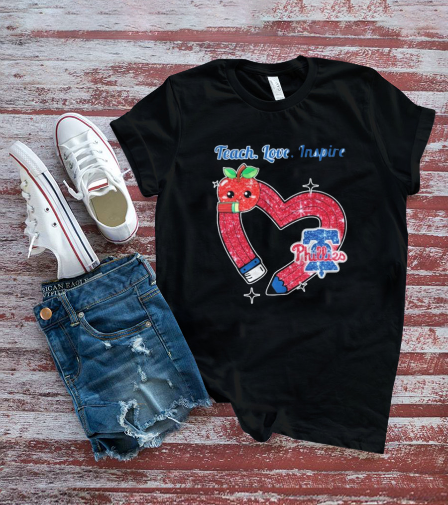 Philadelphia Phillies Teach Love Inspire Heart Pencil Apple T-Shirt