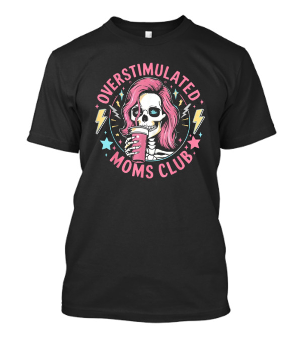Overstimulated Moms Club Skull With Pink Hair And Drink T-Shirt