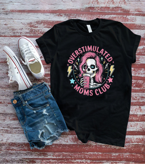 Overstimulated Moms Club Skull With Pink Hair And Drink T-Shirt