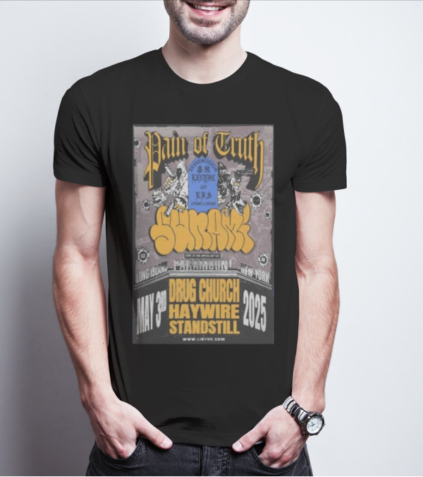 Pain Of Truth May 3 2025 Long Island Paramount New York Drug Church Haywire Standstill Concert T-Shirt