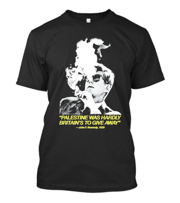 Palestine Was Hardly Britain’s To Give Away John F. Kennedy Smoke Vintage Style T-Shirt