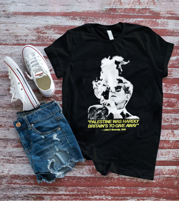 Palestine Was Hardly Britain’s To Give Away John F. Kennedy Smoke Vintage Style T-Shirt