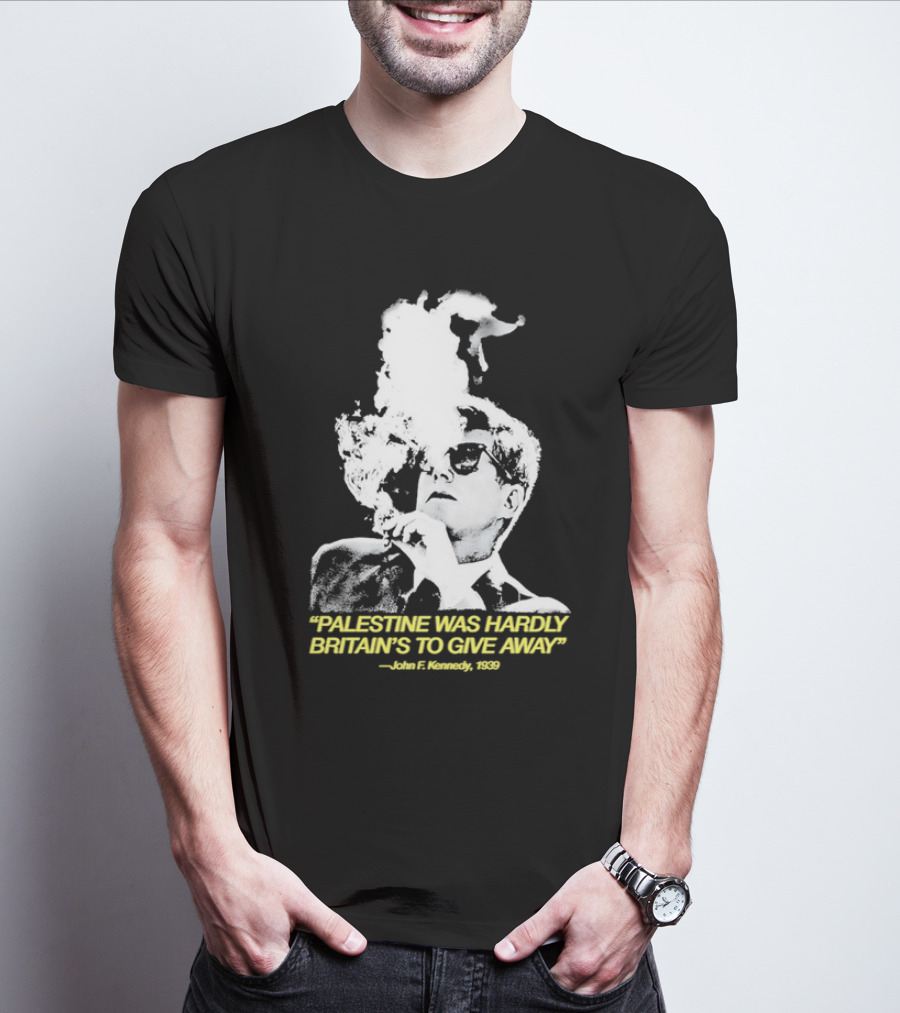 Palestine Was Hardly Britain’s To Give Away John F. Kennedy Smoke Vintage Style T-Shirt