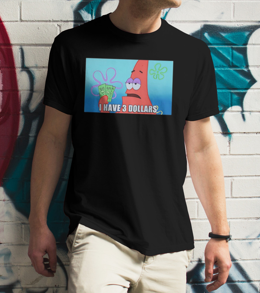 Patrick I Have 3 Dollars Meme Funny SpongeBob SquarePants Reference T-Shirt