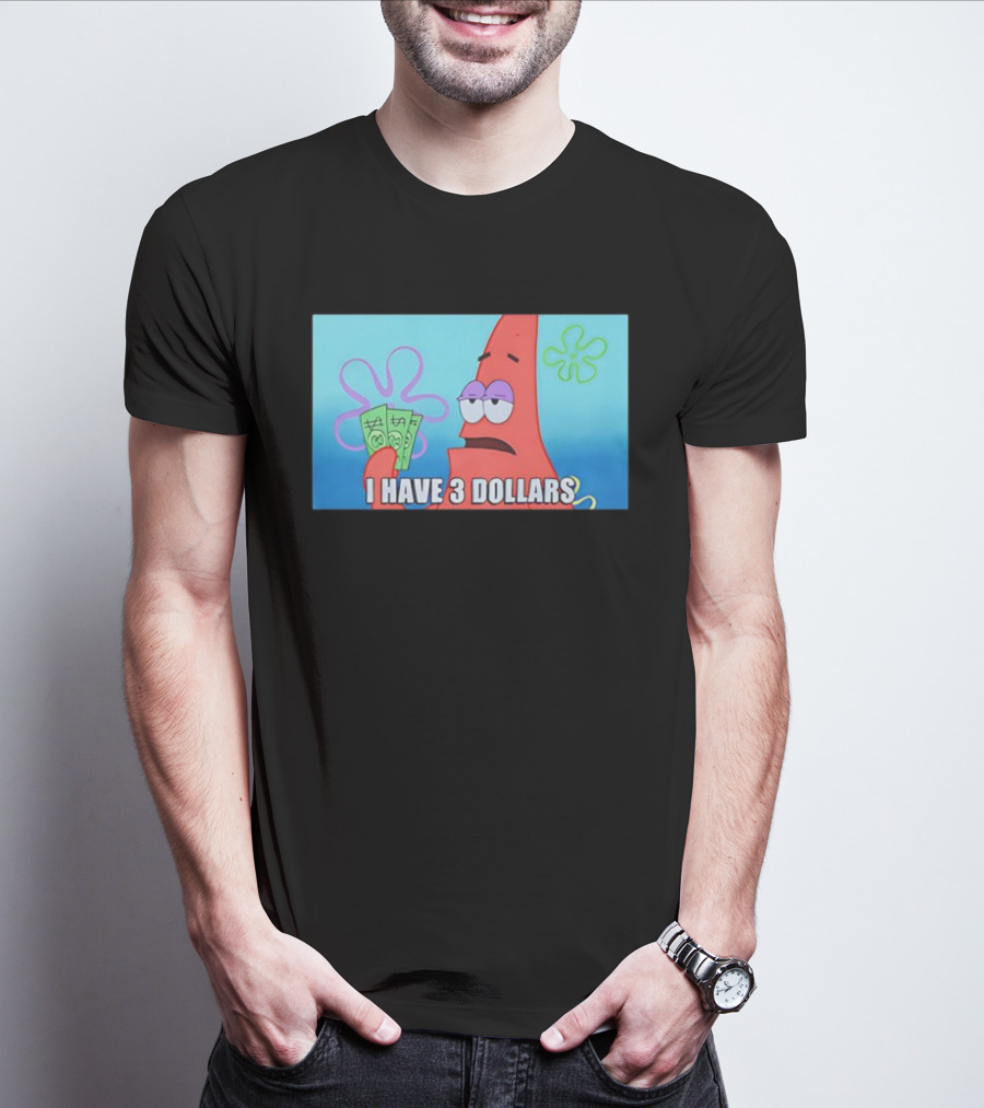 Patrick I Have 3 Dollars Meme Funny SpongeBob SquarePants Reference T-Shirt