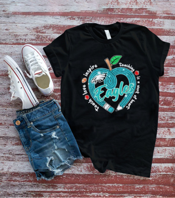 Philadelphia Eagles Teach Love Inspire Heartfelt Education Apple T-Shirt