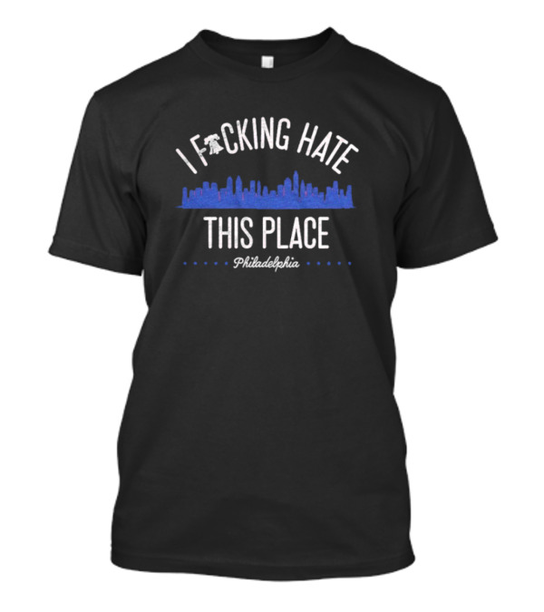 Philadelphia Phillies I Fucking Hate This Place T-Shirt