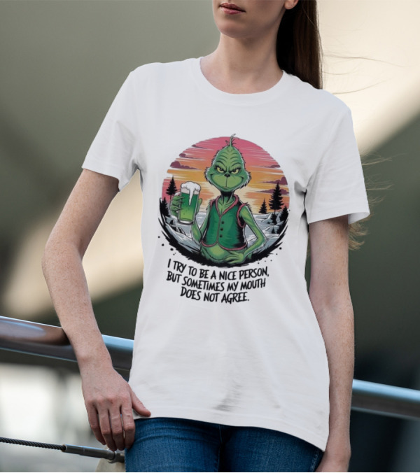 Grinch Holding Drink In Winter Scene I Try To Be A Nice Person But Sometimes My Mouth Does Not Agree T-Shirt