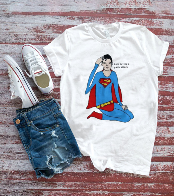 I Am Having A Super Panic Attack Superman Parody T-Shirt