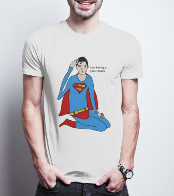I Am Having A Super Panic Attack Superman Parody T-Shirt
