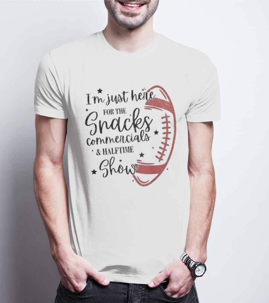 I'm Just Here For The Snacks Commercials & Halftime Show Football T-Shirt