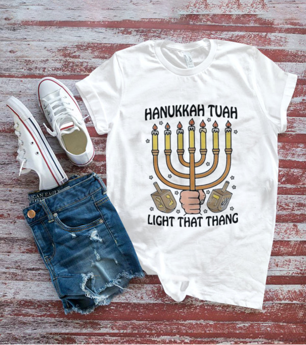 Hanukkah Tuah Light That Thang Menorah Dreidels T-Shirt