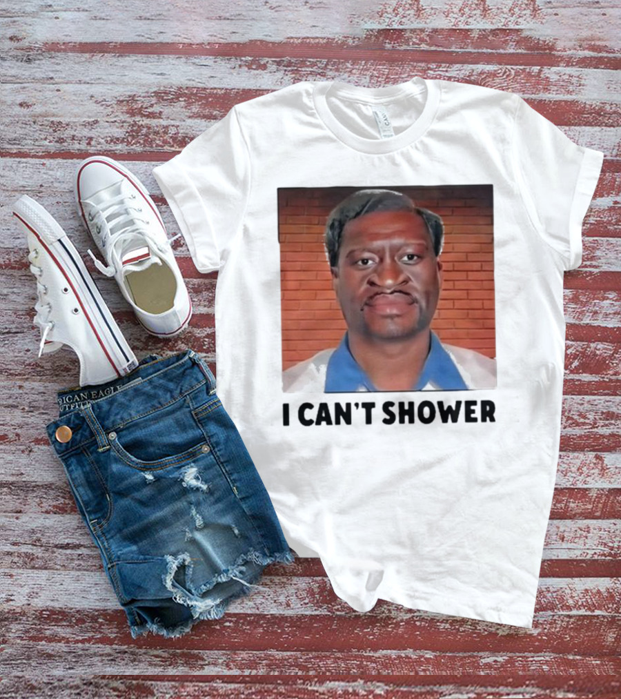 I Can’t Shower George Floyd T-Shirt