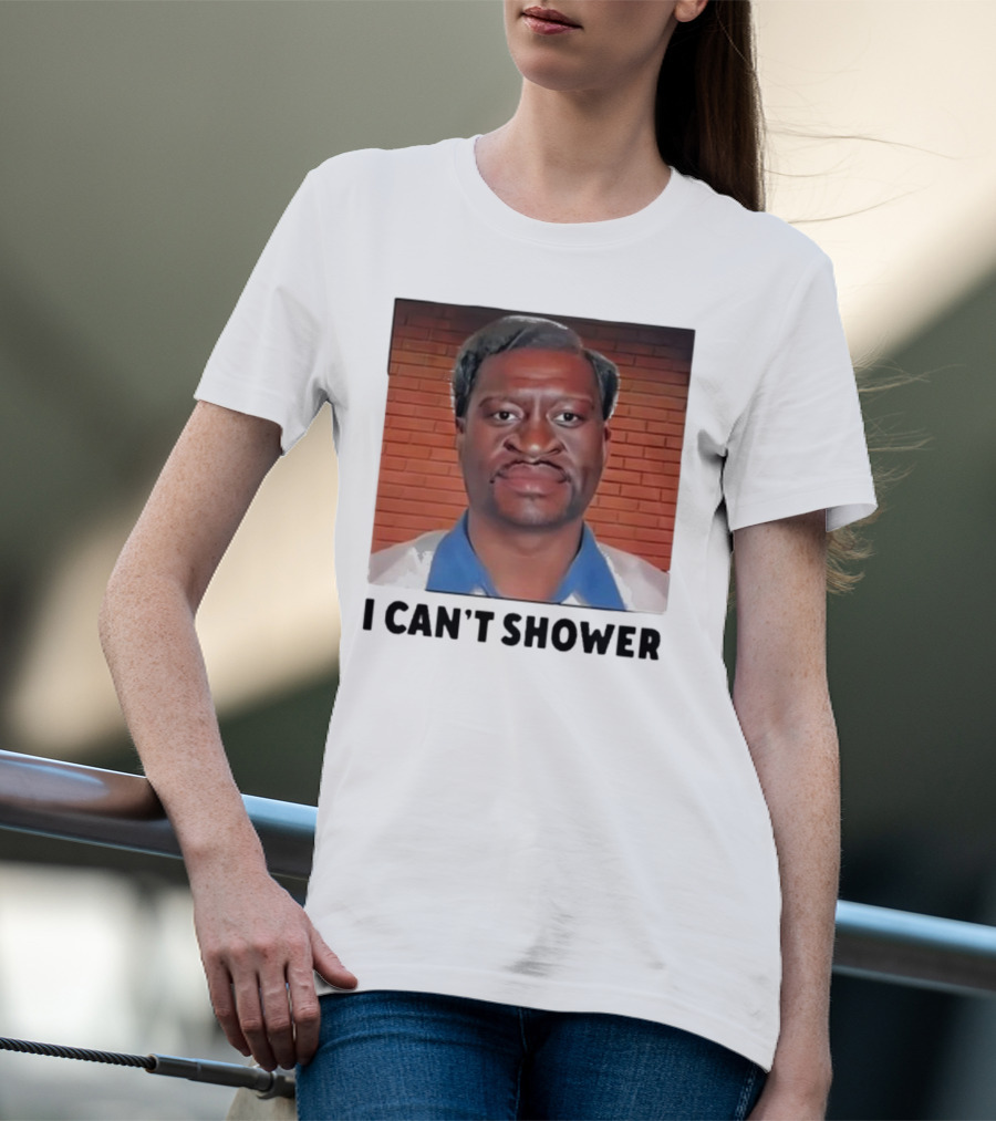 I Can’t Shower George Floyd T-Shirt