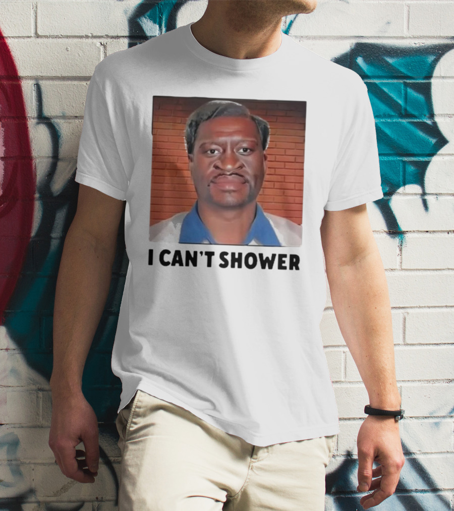 I Can’t Shower George Floyd T-Shirt