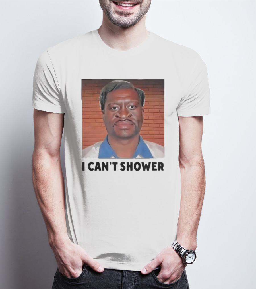 I Can’t Shower George Floyd T-Shirt