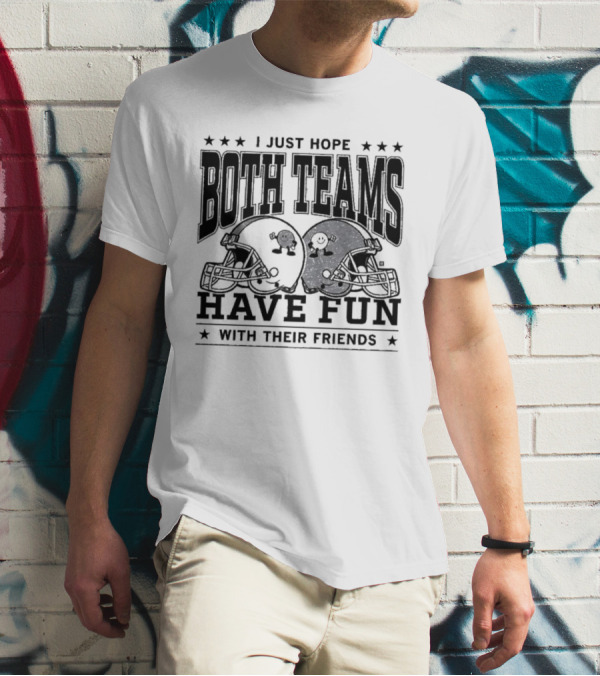 "Hope Both Teams Have Fun With Their Friends Football Helmets" T-Shirt