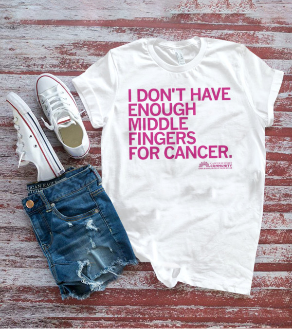 I Don't Have Enough Middle Fingers For Cancer Community Action排版元素 T-Shirt