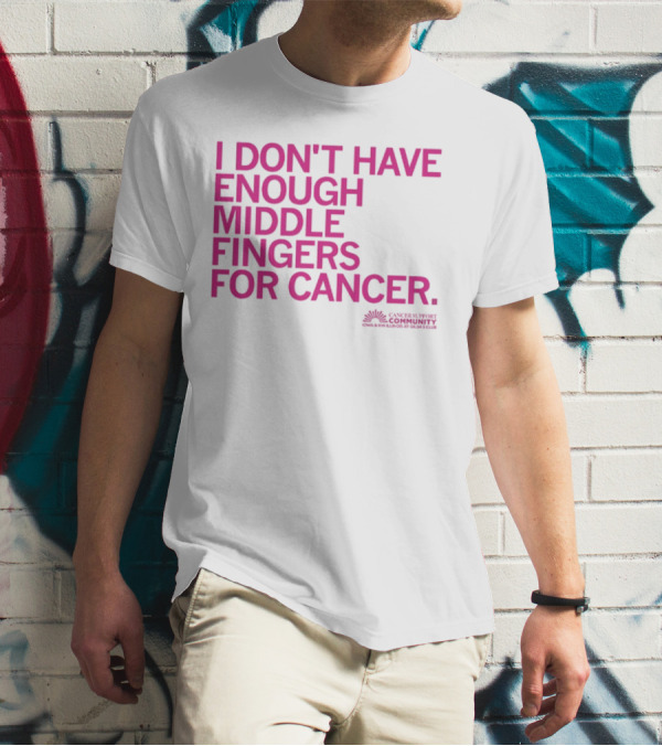 I Don't Have Enough Middle Fingers For Cancer Community Action排版元素 T-Shirt