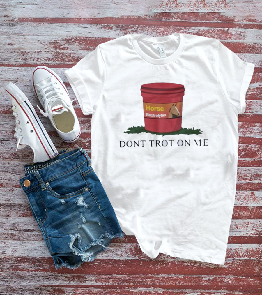 Horse Electrolytes Bucket Don't Trot On Me T-Shirt