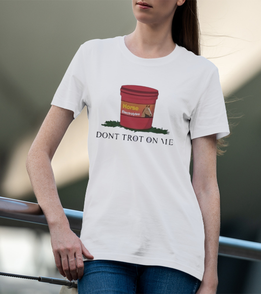 Horse Electrolytes Bucket Don't Trot On Me T-Shirt
