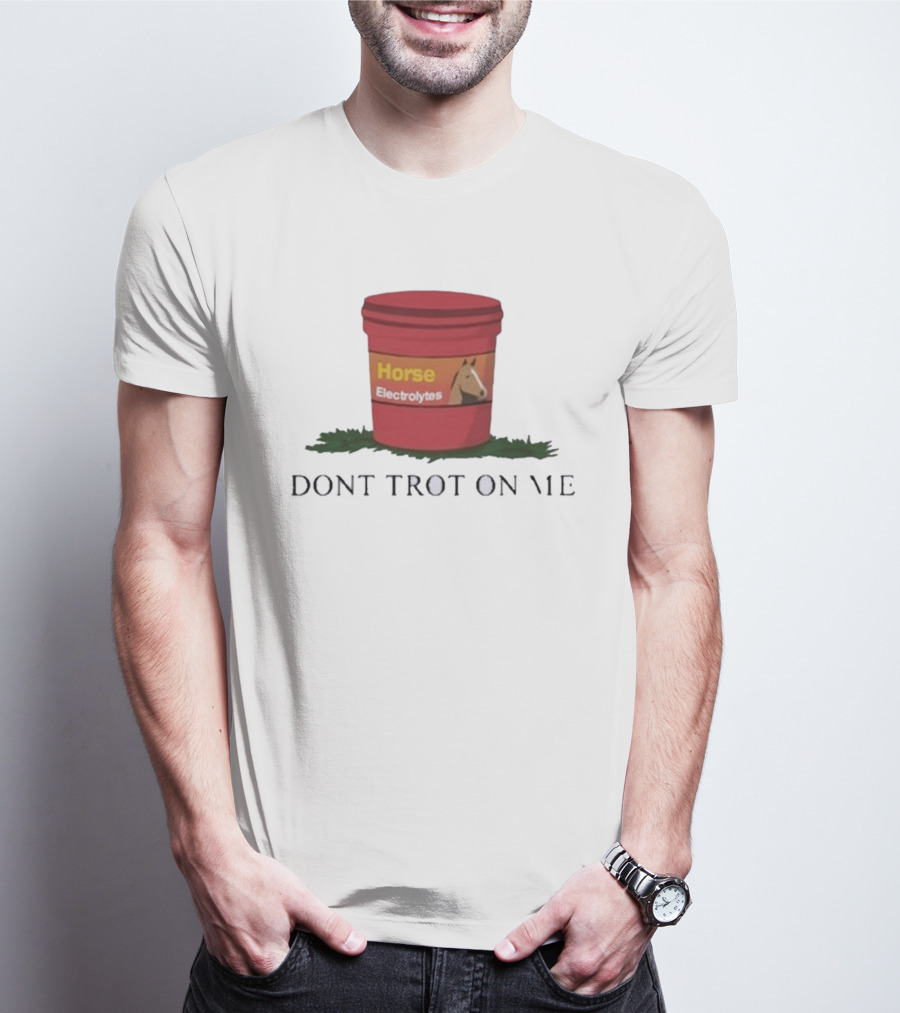 Horse Electrolytes Bucket Don't Trot On Me T-Shirt