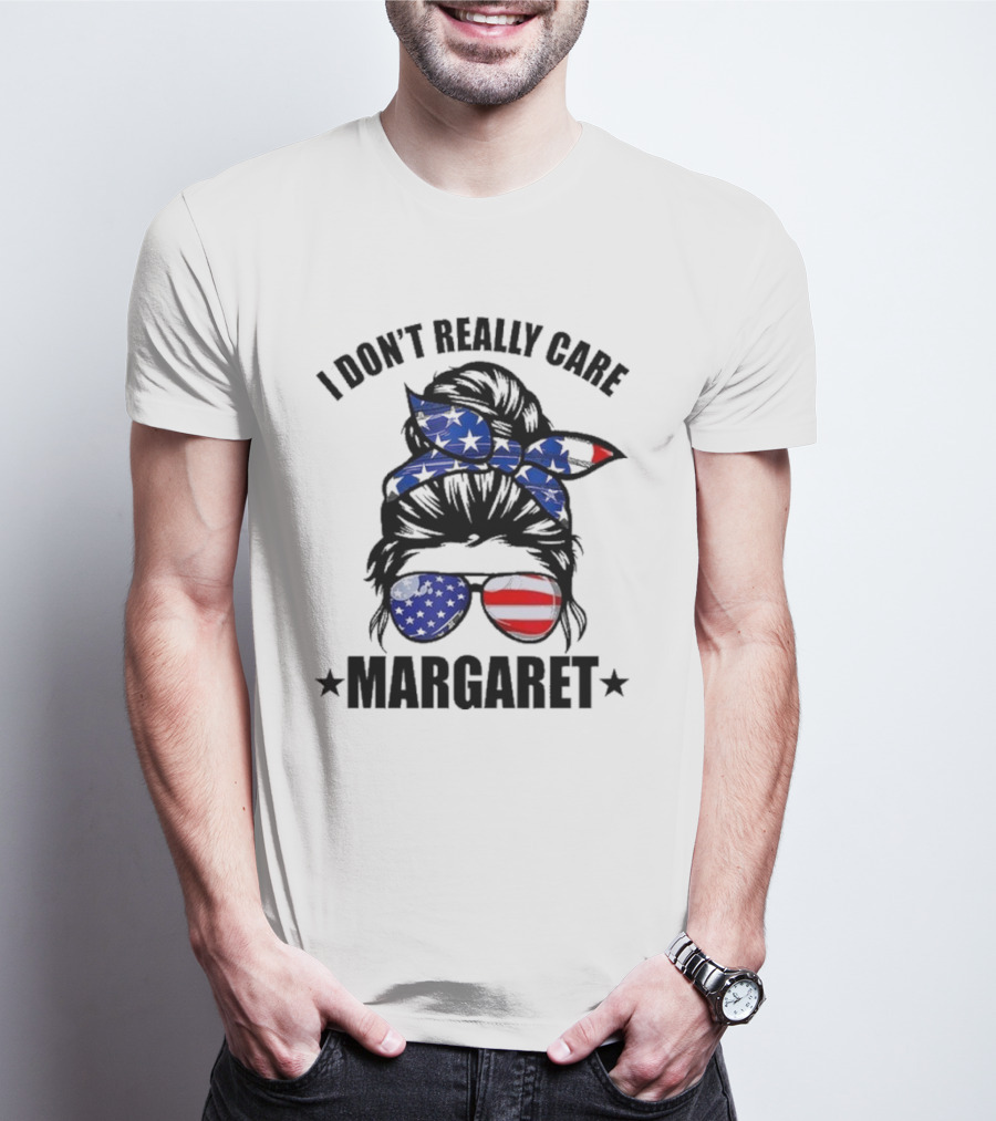I Dont Really Care Margaret T-Shirt
