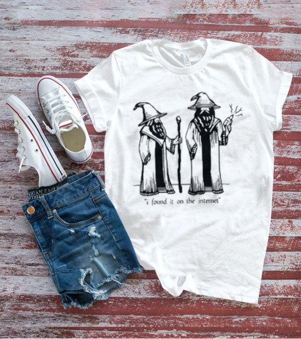 I Found It On The Internet Wizard Robe Hat Wand T-Shirt