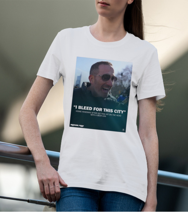 Howie Roseman Quote I Bleed For This City Barstool Philly T-Shirt