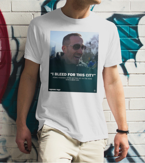 Howie Roseman Quote I Bleed For This City Barstool Philly T-Shirt