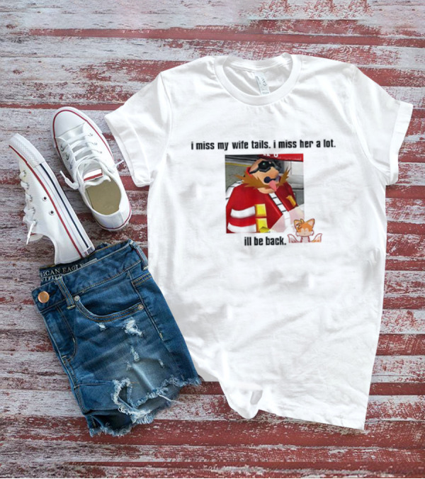 I Miss My Wife Tails I Miss Her A Lot I'll Be Back Gaming Meme T-Shirt
