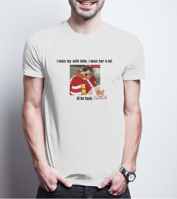 I Miss My Wife Tails I Miss Her A Lot I'll Be Back Gaming Meme T-Shirt