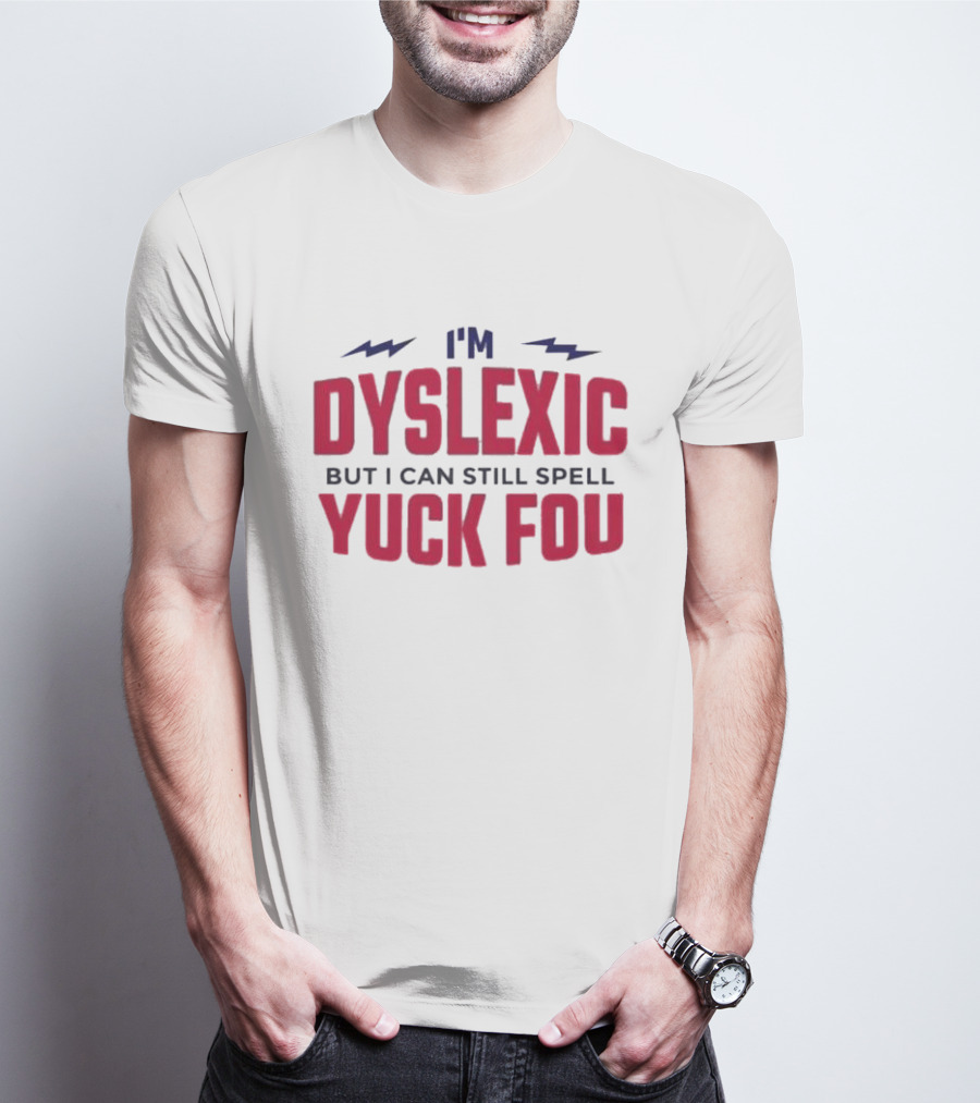 I'm Dyslexic But I Can Still Spell Yuck Fou Lightning T-Shirt