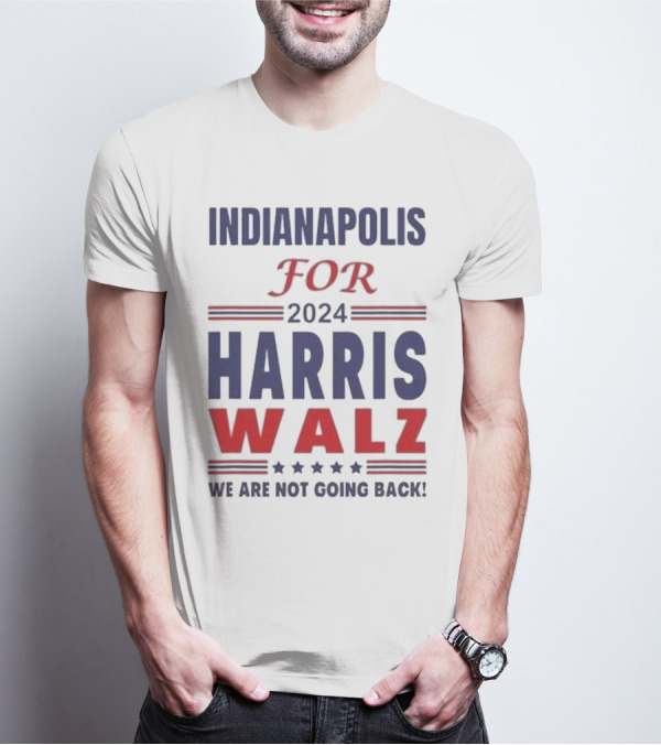 Indianapolis For 2024 Harris Walz We Are Not Going Back T-Shirt
