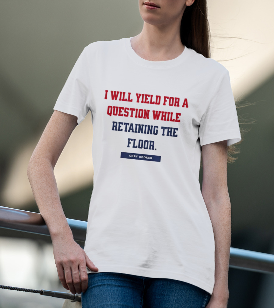 I Will Yield For A Question While Retaining The Floor Cory Booker T-Shirt