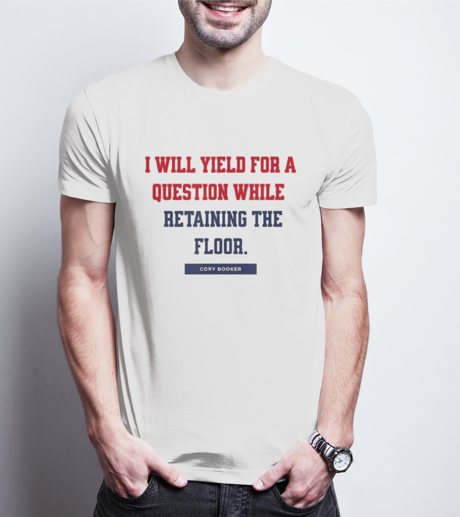 I Will Yield For A Question While Retaining The Floor Cory Booker T-Shirt