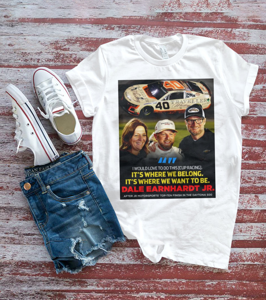 Traveller 40 Cup Racing Dale Earnhardt Jr It's Where We Belong T-Shirt