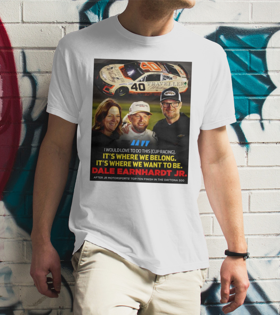 Traveller 40 Cup Racing Dale Earnhardt Jr It's Where We Belong T-Shirt