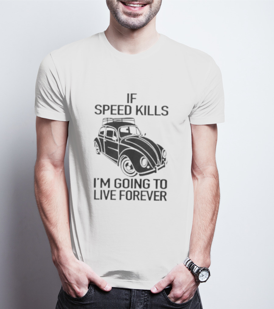 If Speed Kills I’m Going To Live Forever Vintage Car T-Shirt