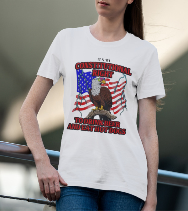 Constitutional Right Bald Eagle American Flag Drink Beer Eat Hot Dogs T-Shirt