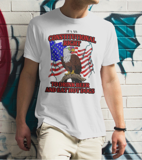Constitutional Right Bald Eagle American Flag Drink Beer Eat Hot Dogs T-Shirt
