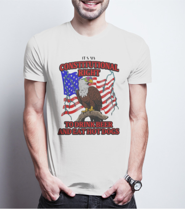Constitutional Right Bald Eagle American Flag Drink Beer Eat Hot Dogs T-Shirt
