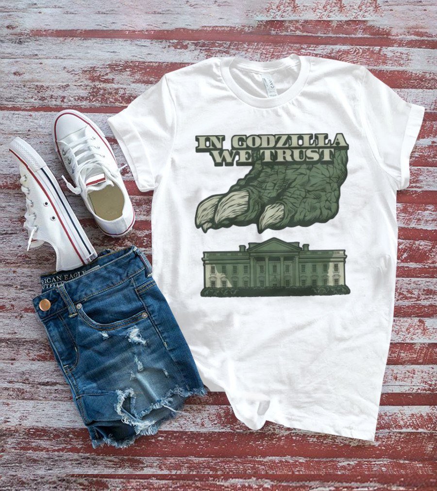 In Godzilla We Trust Crush White House T-Shirt