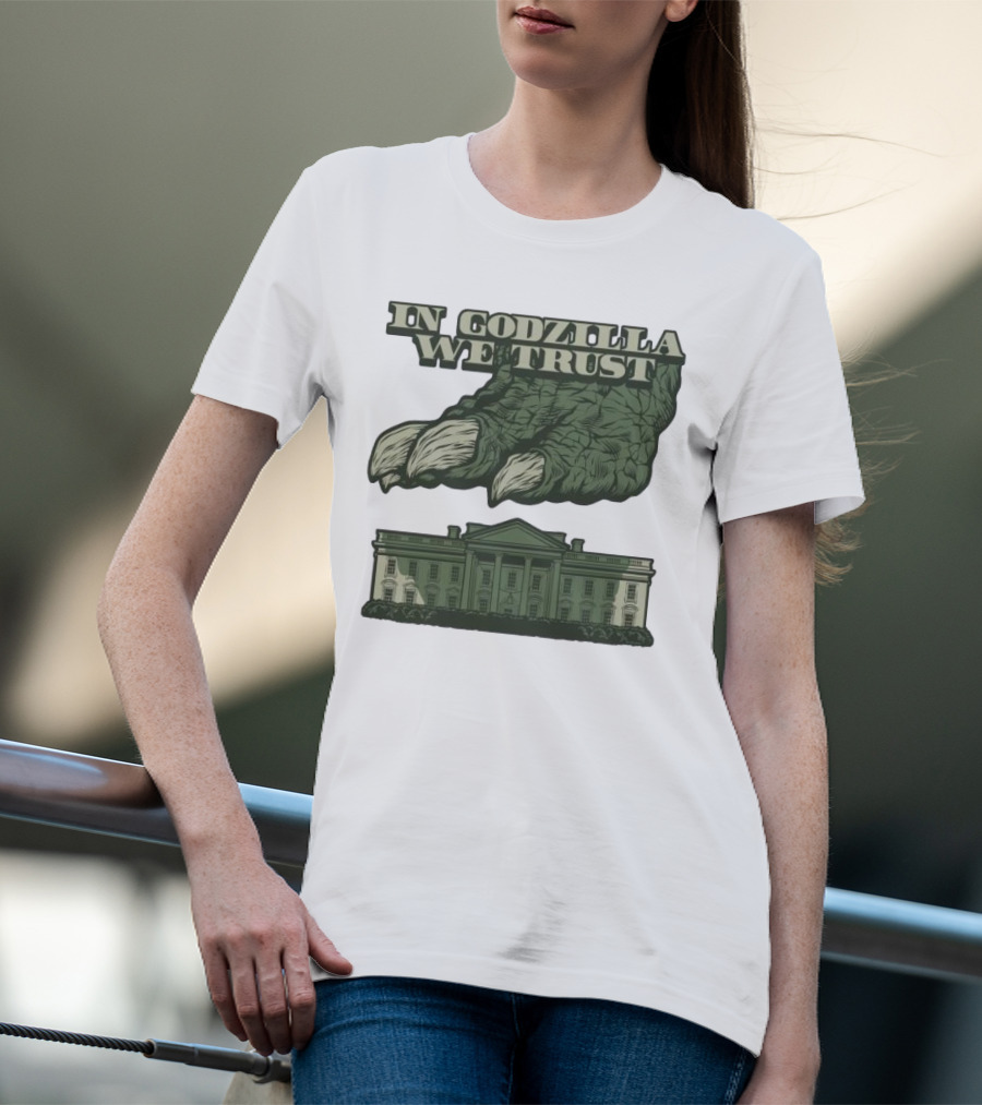 In Godzilla We Trust Crush White House T-Shirt