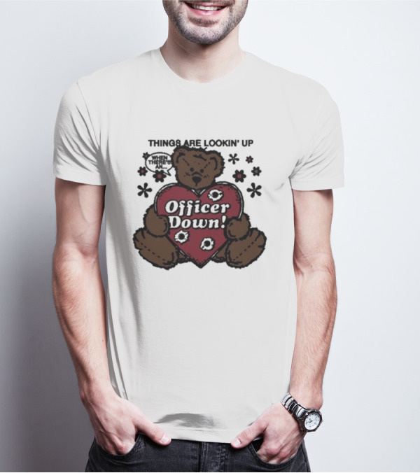 Kate Bush's Husband Things Are Lookin' Up Teddy Bear Officer Down T-Shirt